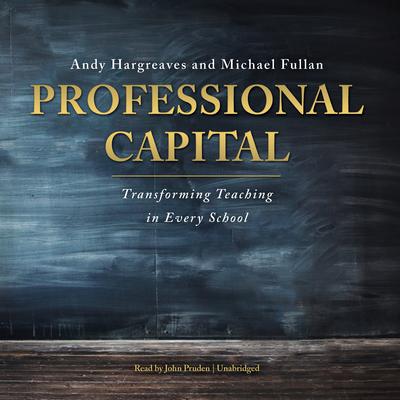 Professional Capital: Transforming Teaching in Every School Audiobook, by Andy Hargreaves