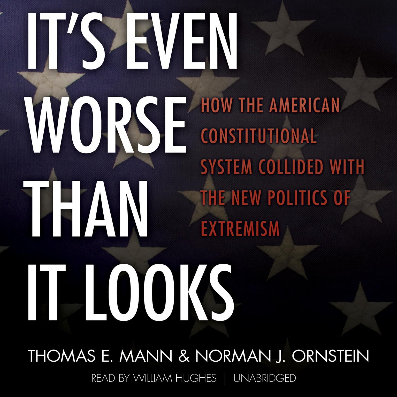 It’s Even Worse Than It Looks: How the American Constitutional System Collided with the New Politics of Extremism Audiobook, by Thomas E. Mann