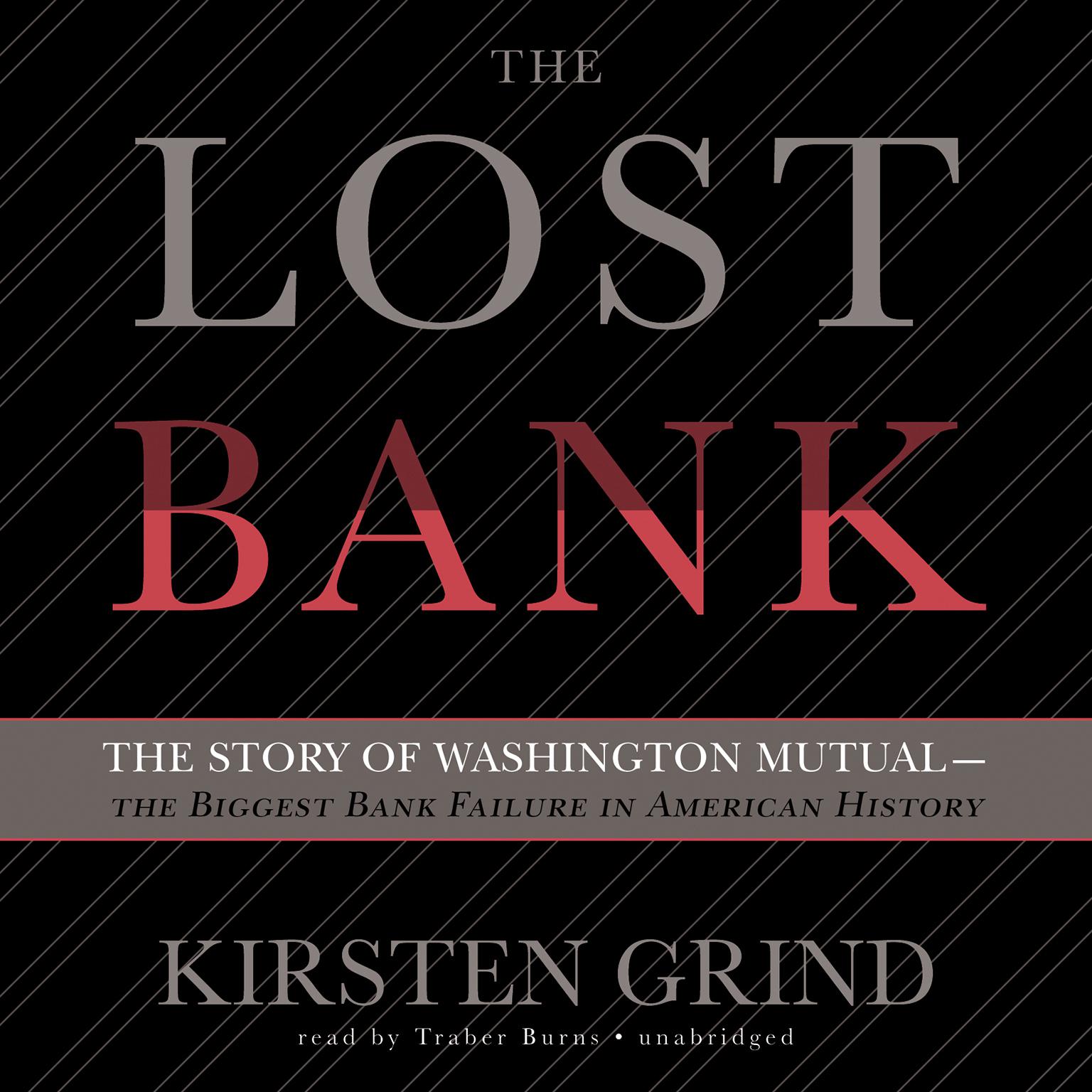 The Lost Bank: The Story of Washington Mutual—the Biggest Bank Failure in American History Audiobook, by Kirsten Grind