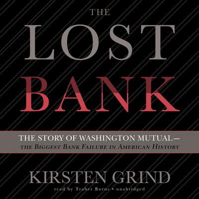 The Lost Bank: The Story of Washington Mutual—the Biggest Bank Failure in American History Audiobook, by Kirsten Grind