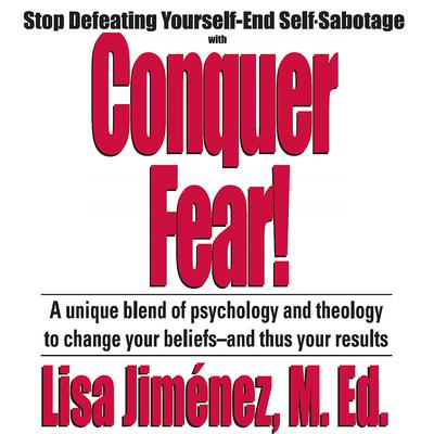 Conquer Fear!: Stop Defeating Yourself—End Self Sabotage Audiobook, by 