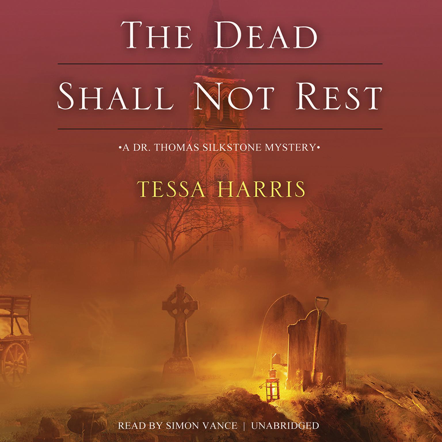 The Dead Shall Not Rest: A Dr. Thomas Silkstone Mystery Audiobook, by Tessa Harris