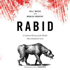 Rabid: A Cultural History of the World’s Most Diabolical Virus Audiobook, by Bill Wasik