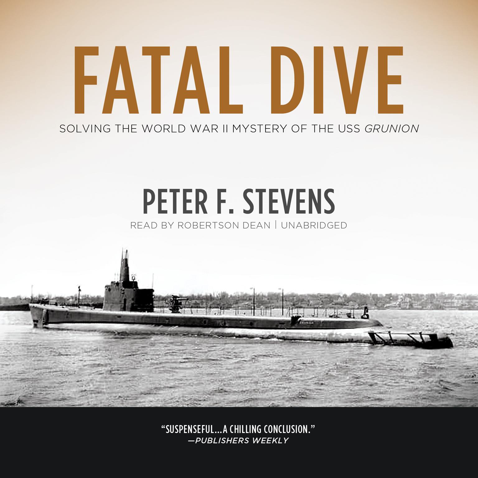 Fatal Dive: Solving the World War II Mystery of the USS Grunion Audiobook, by Peter F. Stevens