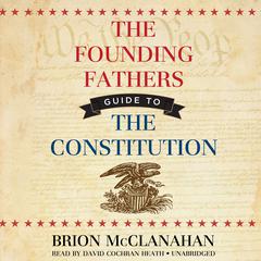 The Founding Fathers’ Guide to the Constitution Audiobook, by Brion McClanahan