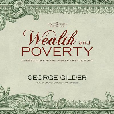 Wealth and Poverty: A New Edition for the Twenty-First Century Audiobook, by George Gilder