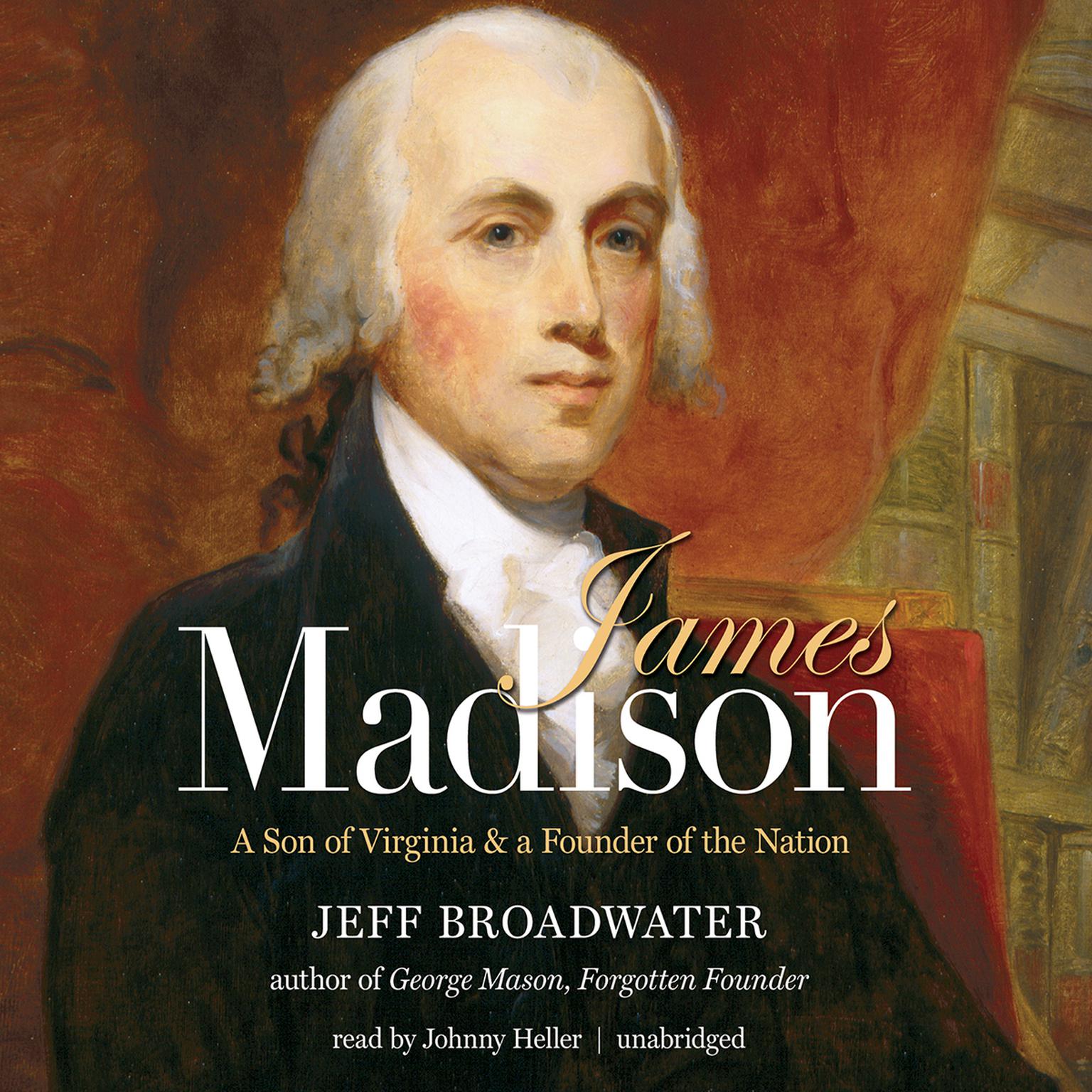 James Madison: A Son of Virginia and a Founder of the Nation Audiobook, by Jeff Broadwater