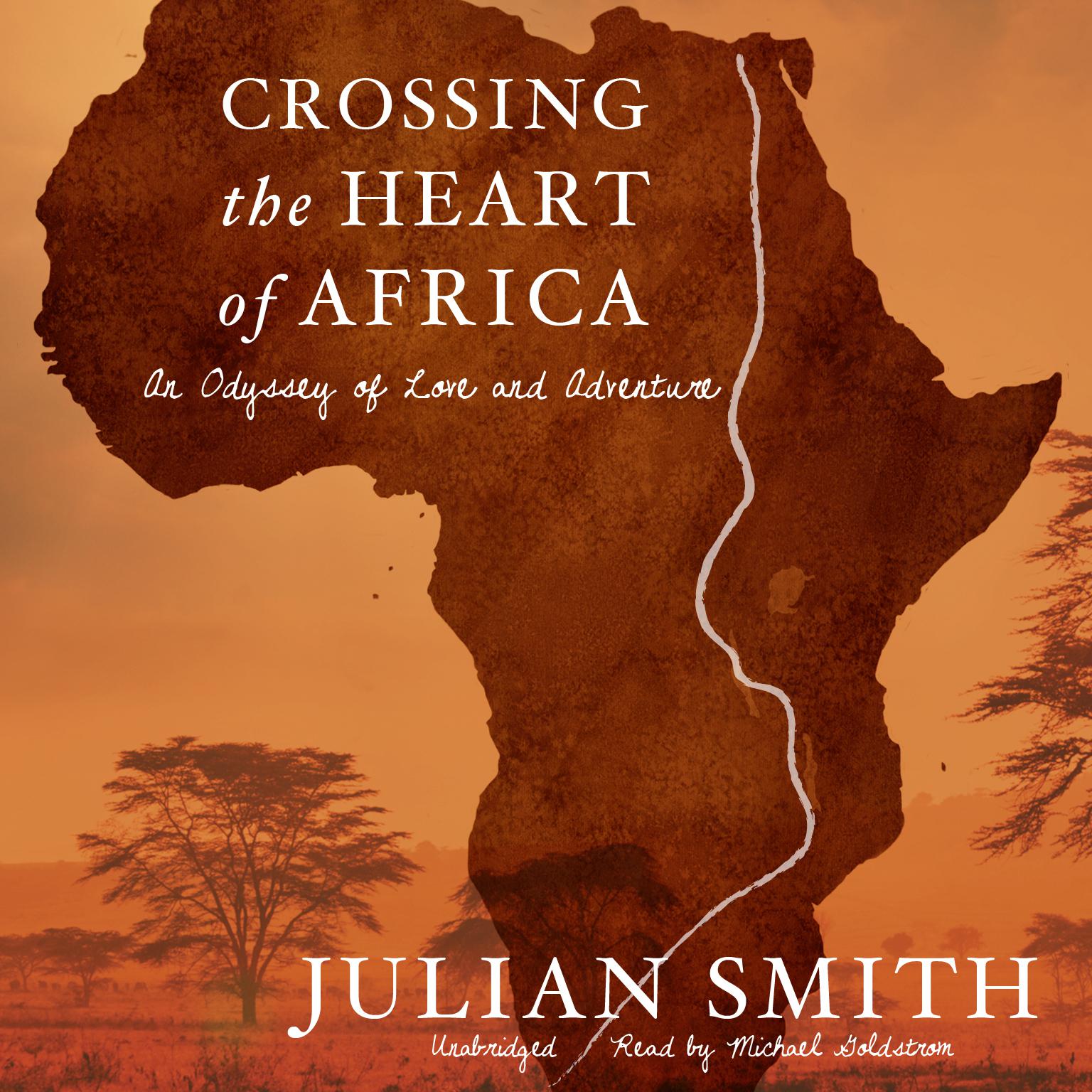 Crossing the Heart of Africa: An Odyssey of Love and Adventure Audiobook, by Julian Smith