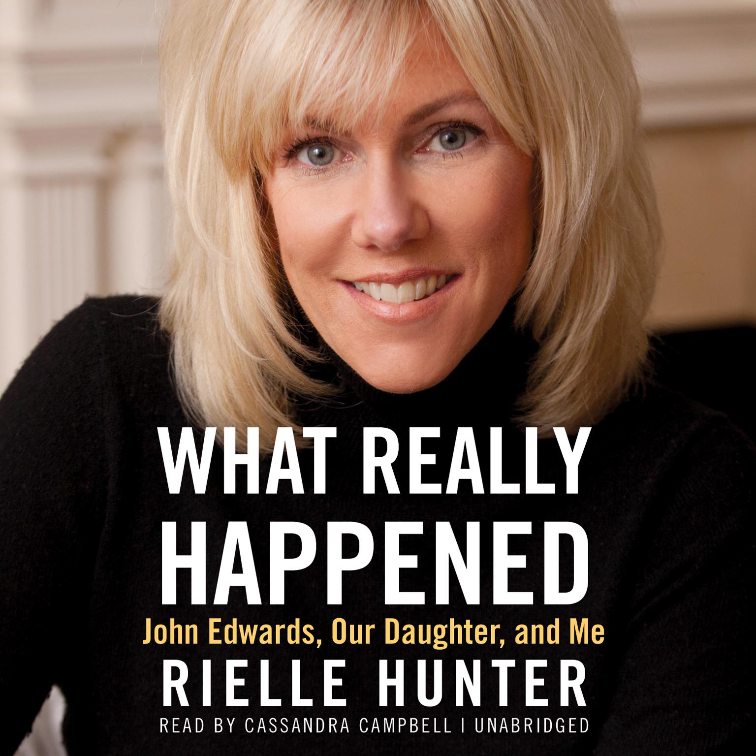 What Really Happened: John Edwards, Our Daughter, and Me Audiobook, by Rielle Hunter