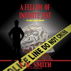 A Fellow of Infinite Jest: A Luke Jones Novel Audiobook, by T. B. Smith