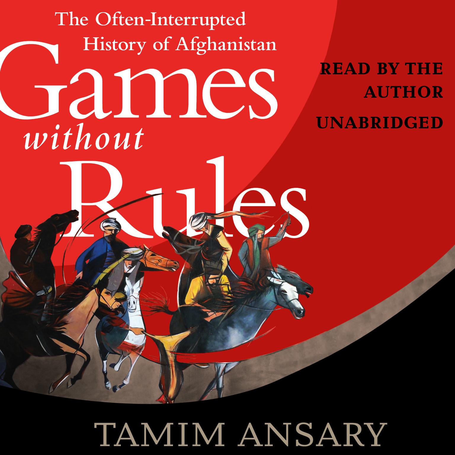 Games without Rules: The Often-Interrupted History of Afghanistan Audiobook, by Tamim Ansary