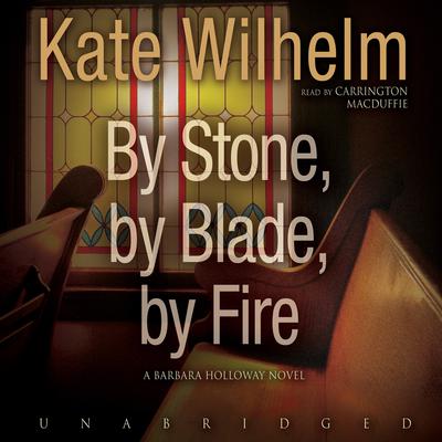 By Stone, by Blade, by Fire Audiobook, by Kate Wilhelm