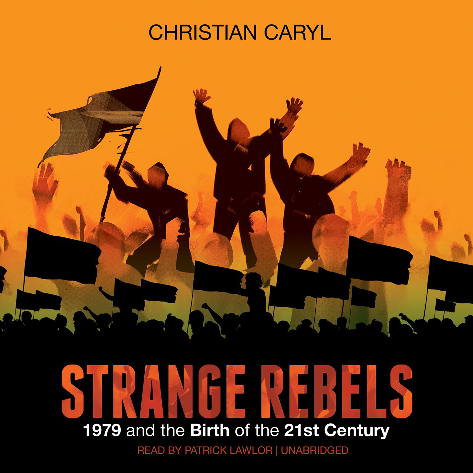 Strange Rebels: 1979 and the Birth of the 21st Century Audiobook, by Christian Caryl