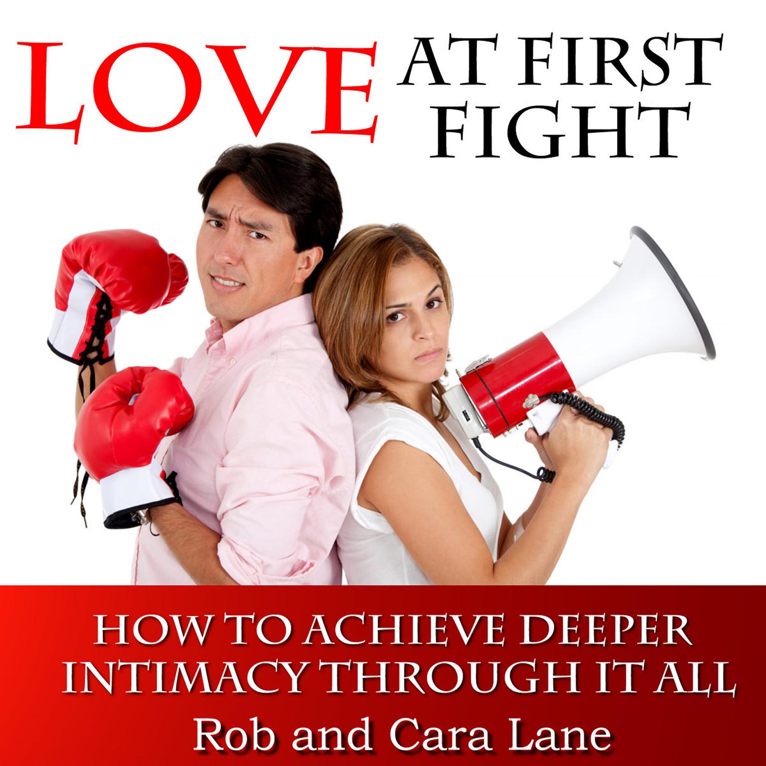 Love at First Fight: How to Achieve Deeper Intimacy Through It All Audiobook, by Rob Lane