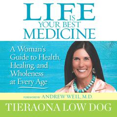 Life Is Your Best Medicine: A Woman’s Guide to Health, Healing, and Wholeness at Every Age Audiobook, by 