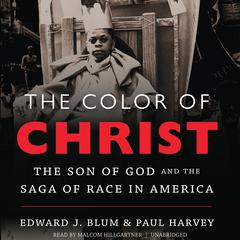 The Color of Christ: The Son of God and the Saga of Race in America Audiobook, by Edward J. Blum