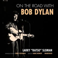 On the Road with Bob Dylan Audiobook, by Larry “Ratso” Sloman
