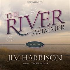 The River Swimmer: Novellas Audiobook, by Jim Harrison