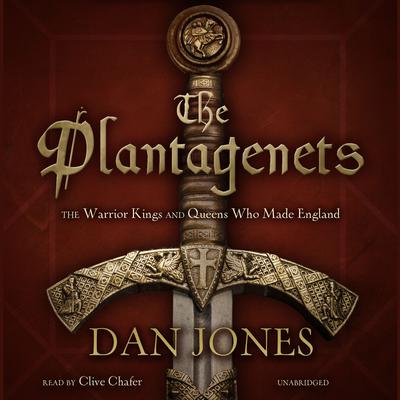 The Plantagenets: The Warrior Kings and Queens Who Made England Audiobook, by 