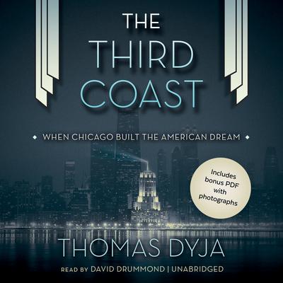 The Third Coast: When Chicago Built the American Dream Audiobook, by Thomas Dyja