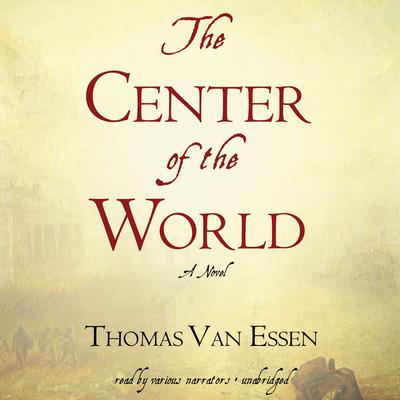 The Center of the World Audiobook, by Thomas Van Essen