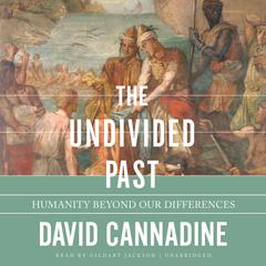 The Undivided Past: Humanity beyond Our Differences Audiobook, by David Cannadine