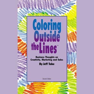 Coloring Outside the Lines: Business Thoughts on Creativity, Marketing and Sales Audiobook, by 