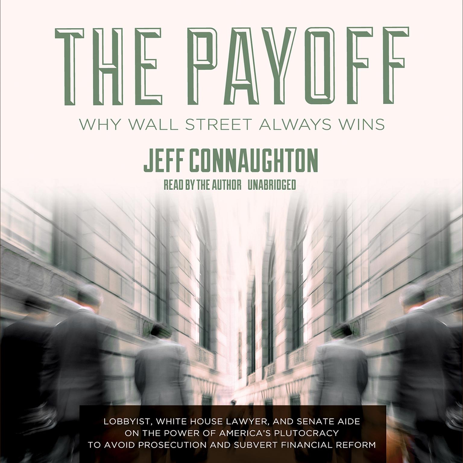 The Payoff: Why Wall Street Always Wins Audiobook, by Jeff Connaughton