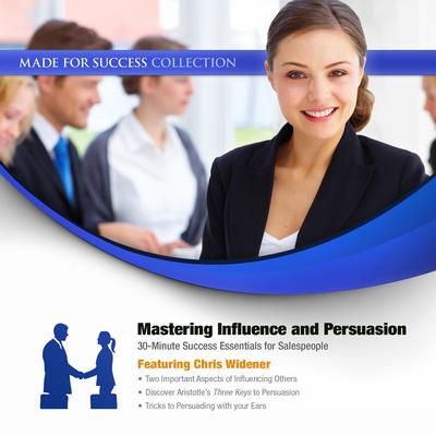 Mastering Influence & Persuasion: 30-Minute Success Essentials for Salespeople Audiobook, by 