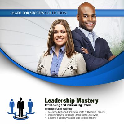 Leadership Mastery: Influencing and Persuading Others Audiobook, by 