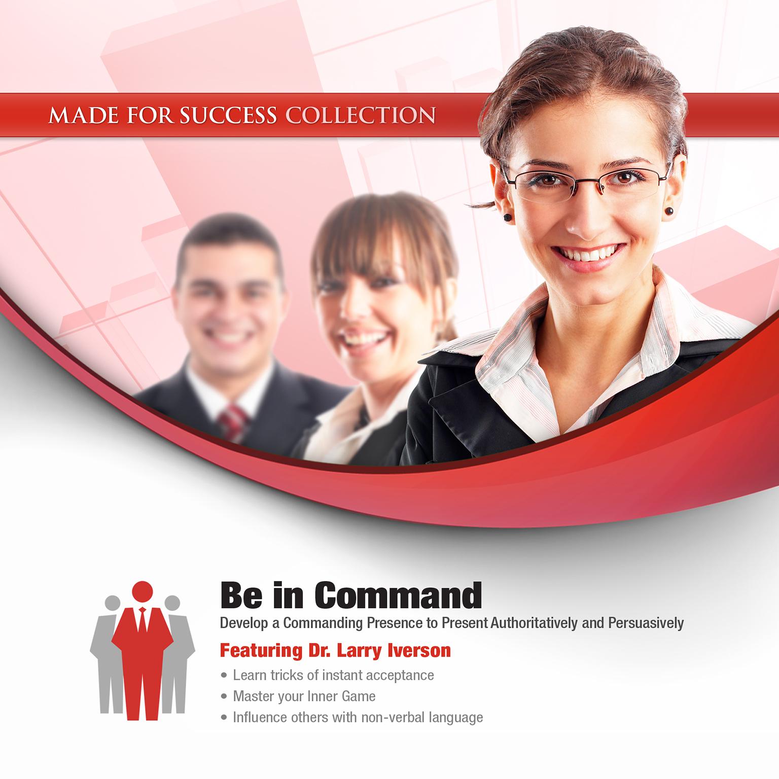 Be in Command: Develop a Commanding Presence to Present Authoritatively and Persuasively Audiobook, by Made for Success