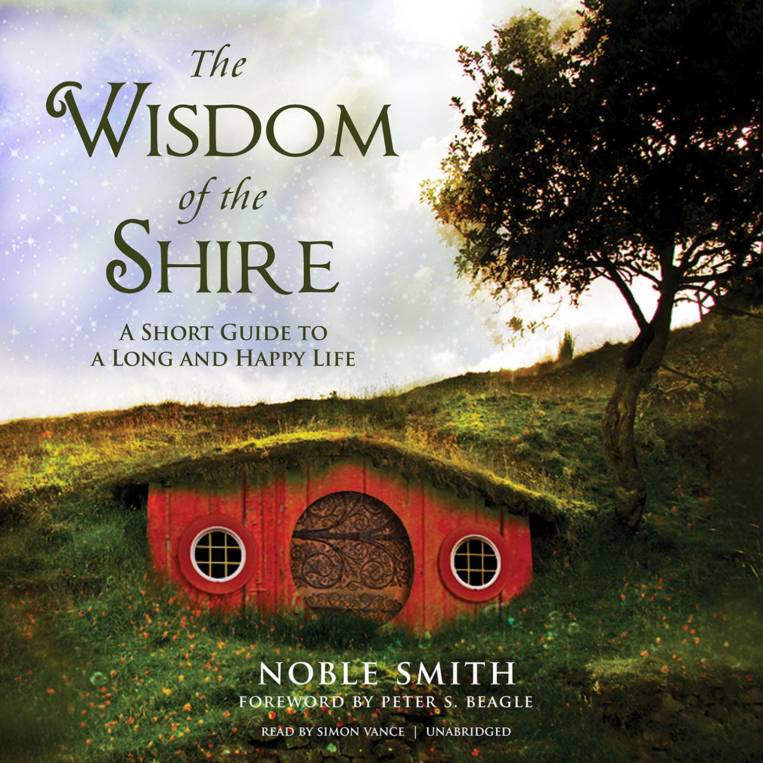 The Wisdom of the Shire: A Short Guide to a Long and Happy Life Audiobook, by Noble Smith