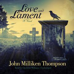 Love and Lament: A Novel Audiobook, by John Milliken  Thompson