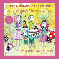 Guided Meditations for Children: Eeny, Meeny, Miney, and Mo Audiobook, by Michelle Roberton-Jones
