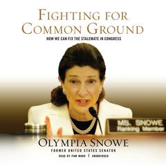 Fighting for Common Ground: How We Can Fix the Stalemate in Congress Audiobook, by Olympia Snowe