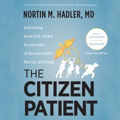 The Citizen Patient: Reforming Health Care for the Sake of the Patient, Not the System Audiobook, by Nortin M. Hadler