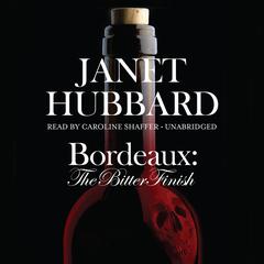 Bordeaux: The Bitter Finish; A Vengeance in the Vineyard Mystery Audiobook, by Janet Hubbard