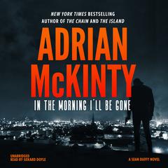 In the Morning I’ll Be Gone: A Detective Sean Duffy Novel Audiobook, by 
