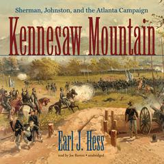 Kennesaw Mountain: Sherman, Johnston, and the Atlanta Campaign Audiobook, by Earl J. Hess