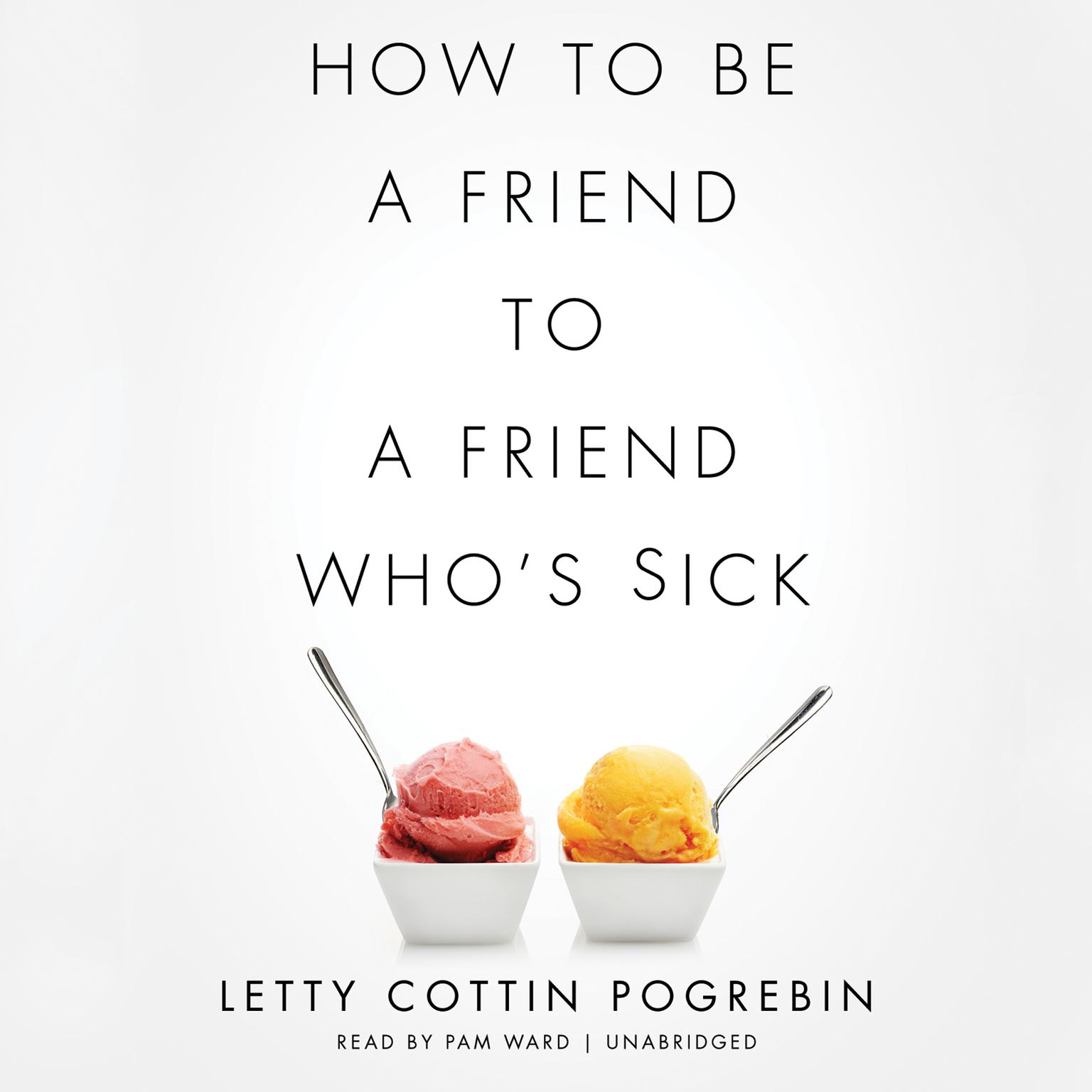 How to Be a Friend to a Friend Who’s Sick Audiobook, by Letty Cottin Pogrebin