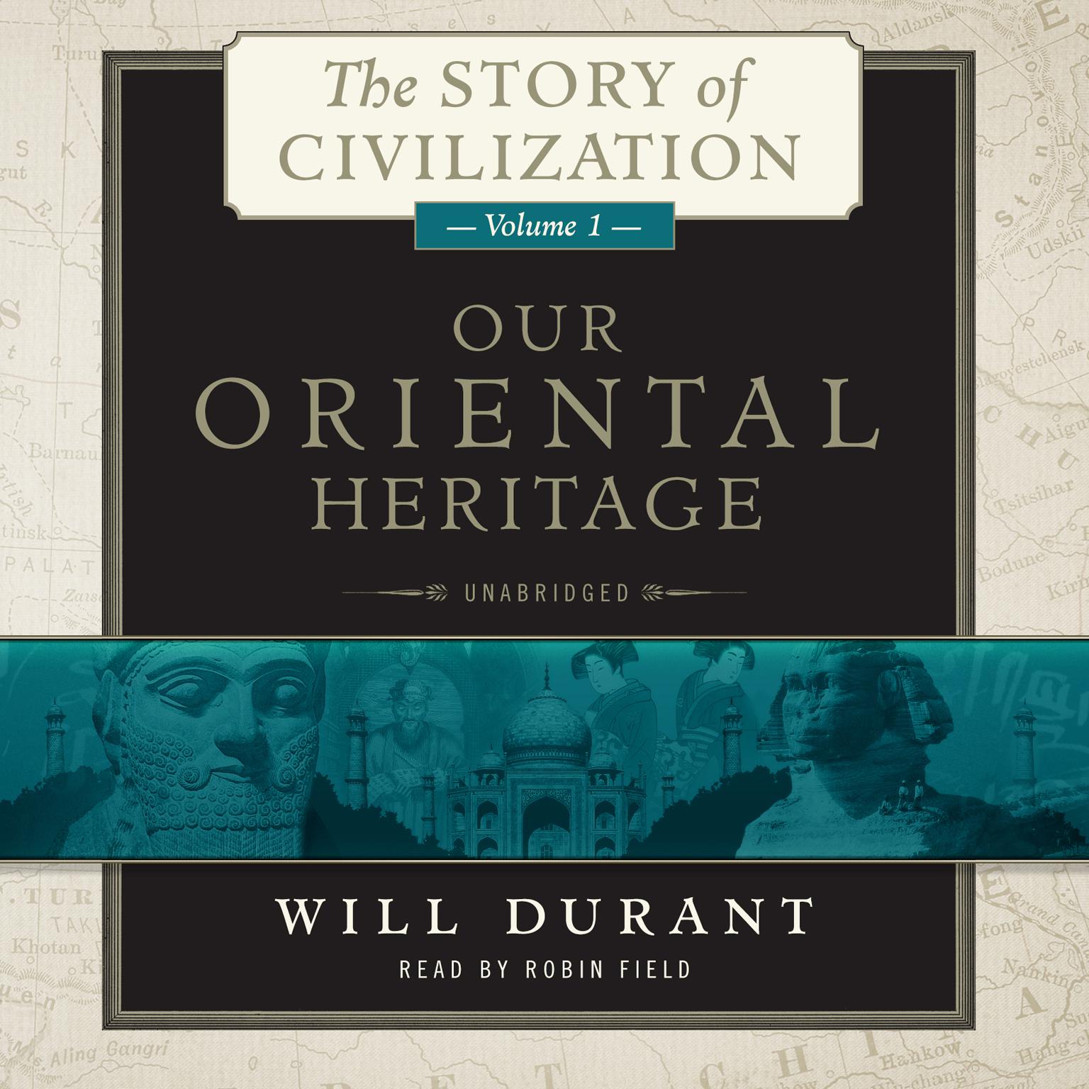 Our Oriental Heritage: A History of Civilization in Egypt and the Near East to the Death of Alexander, and in India, China, and Japan from the Beginning to Our Own Day, with Audiobook, by Will Durant