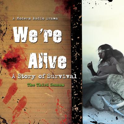 We’re Alive: A Story of Survival, the Third Season Audiobook, by 
