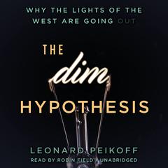 The DIM Hypothesis: Why the Lights of the West Are Going Out Audiobook, by Leonard Peikoff