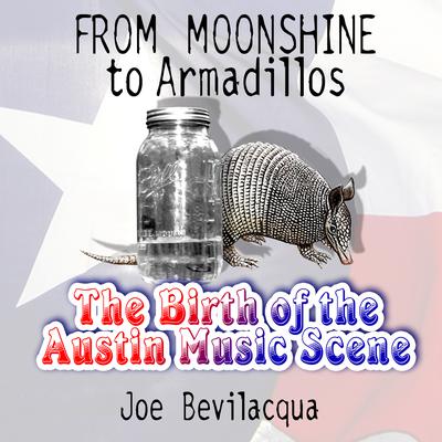 From Moonshine to Armadillos: The Birth of the Austin Music Scene Audiobook, by Joe Bevilacqua