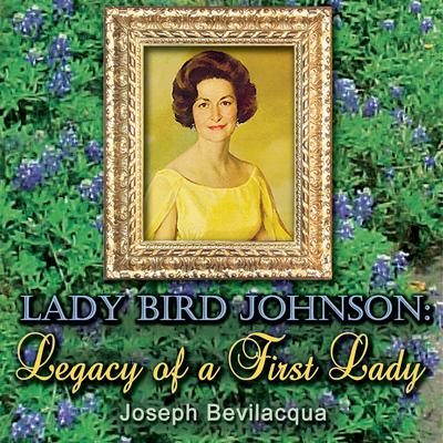 Lady Bird Johnson: Legacy of a First Lady Audiobook, by Joe Bevilacqua