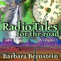 Radio Tales for the Road, Vol. 1: Transformational Journeys through Time, Space, and Memory Audiobook, by Barbara Bernstein