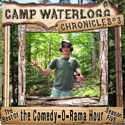 The Camp Waterlogg Chronicles 3: The Best of the Comedy-O-Rama Hour Season 5 Audiobook, by 