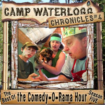 The Camp Waterlogg Chronicles 4: The Best of the Comedy-O-Rama Hour Season 5 Audiobook, by Joe Bevilacqua