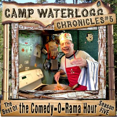 The Camp Waterlogg Chronicles 5: The Best of the Comedy-O-Rama Hour Season 5 Audiobook, by Joe Bevilacqua