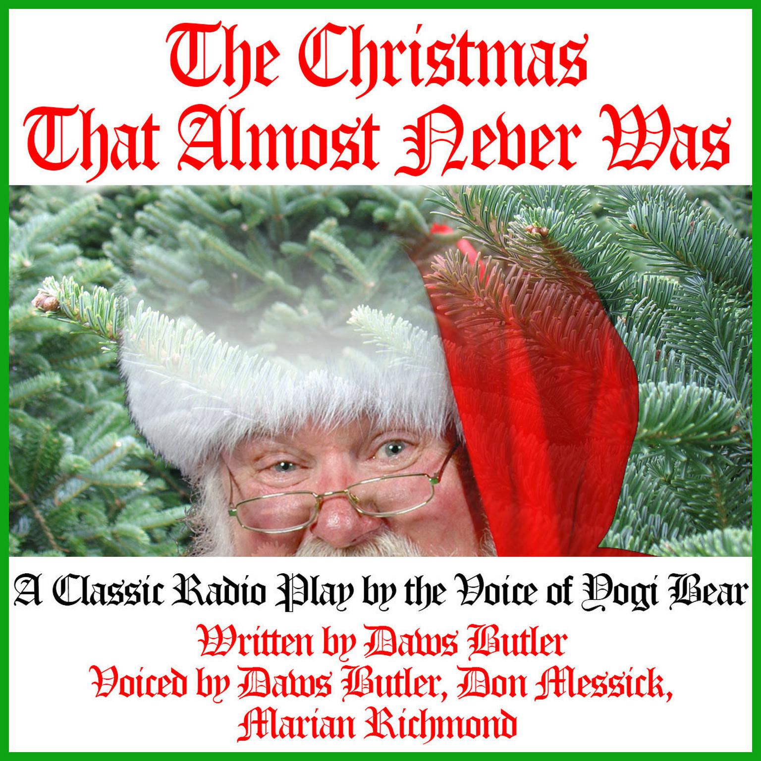 The Christmas That Almost Never Was: A Classic Radio Play by the Voice of Yogi Bear Audiobook, by Charles Dawson Butler